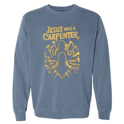 Divine Craftsman: Jesus Was A Carpenter Garment-Dyed Sweatshirt