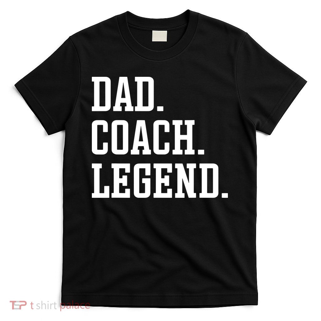 Dad Coach Legend Coach Dad T-Shirt