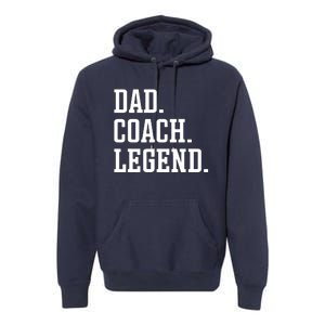 Dad Coach Legend Coach Dad Premium Hoodie