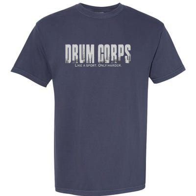 Drum Corps Like A Sport Only Harder Funny Drumline Garment-Dyed Heavyweight T-Shirt