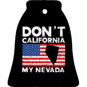 Don't California My Nevada USA America Nevadians Nevadans Ceramic Bell Ornament