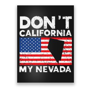 Don't California My Nevada USA America Nevadians Nevadans Poster