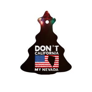 Don't California My Nevada USA America Nevadians Nevadans Ceramic Tree Ornament