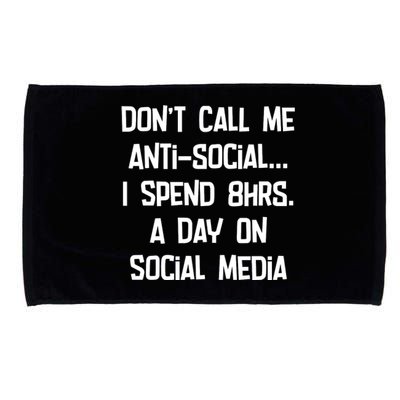 Don't Call Me Antisocial, I Spend 8hrs A Day On Social Media Microfiber Hand Towel