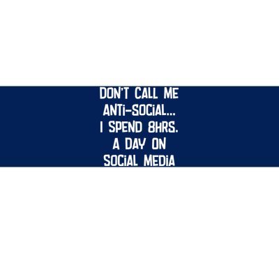 Don't Call Me Antisocial, I Spend 8hrs A Day On Social Media Bumper Sticker