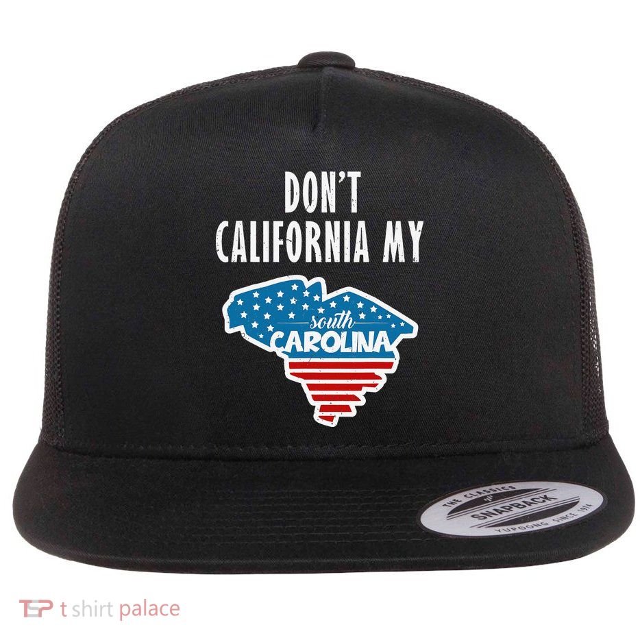 Don't California My South Carolina Flatbill Hat