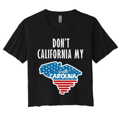 Don't California My South Carolina Women's Crop Top Tee