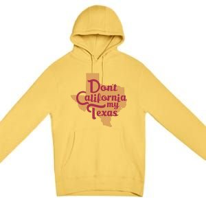 Dont California My Texas Premium Pullover Hoodie