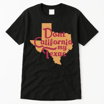 Dont California My Texas Tall T-Shirt