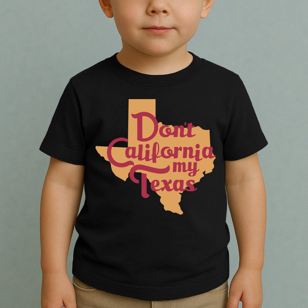 Dont California My Texas Toddler T-Shirt