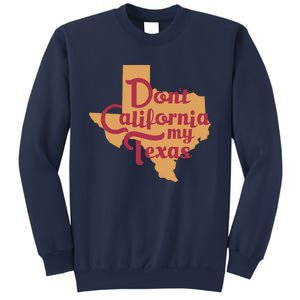 Dont California My Texas Sweatshirt