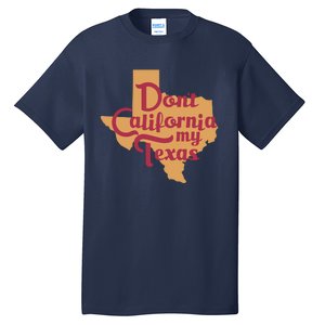 Dont California My Texas Tall T-Shirt