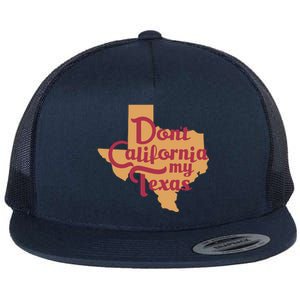 Dont California My Texas Flat Bill Trucker Hat