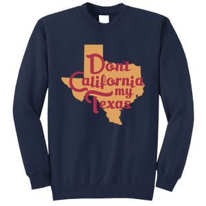 Dont California My Texas Tall Sweatshirt