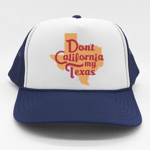 Dont California My Texas Trucker Hat