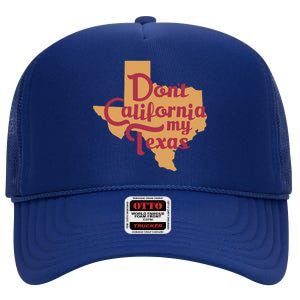 Dont California My Texas High Crown Mesh Back Trucker Hat