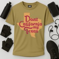 Dont California My Texas Cooling Performance Crew T-Shirt