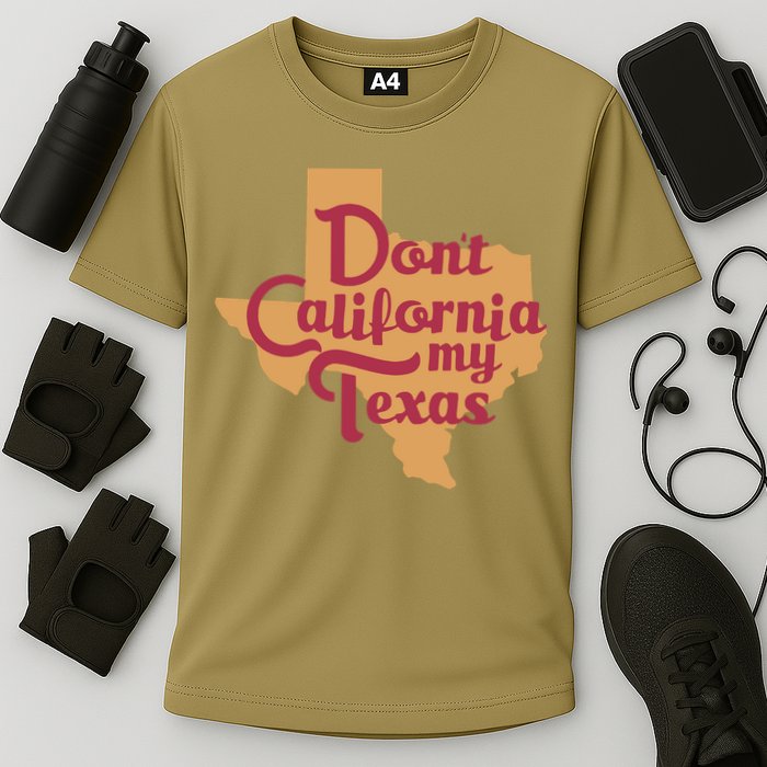 Dont California My Texas Cooling Performance Crew T-Shirt