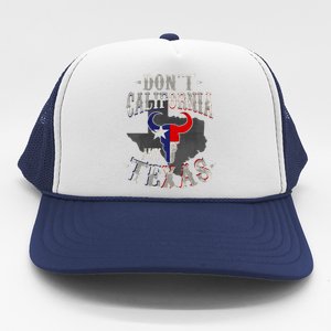 Dont California My Texas Love Texas DonT California Trucker Hat