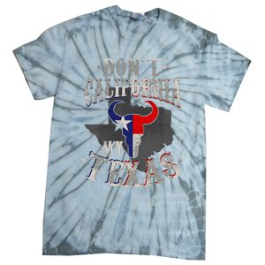 Dont California My Texas Love Texas DonT California Tie-Dye T-Shirt