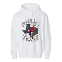 Dont California My Texas Love Texas DonT California Garment-Dyed Fleece Hoodie