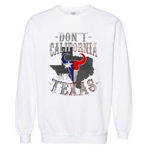 Dont California My Texas Love Texas DonT California Garment-Dyed Sweatshirt