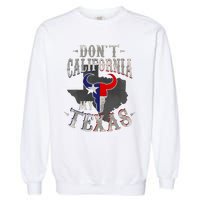 Dont California My Texas Love Texas DonT California Garment-Dyed Sweatshirt