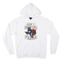 Dont California My Texas Love Texas DonT California Hoodie