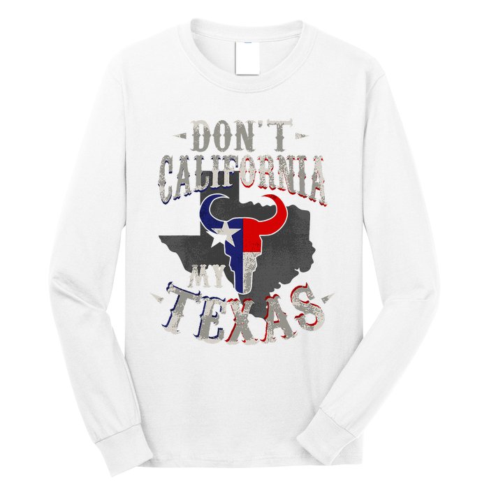 Dont California My Texas Love Texas DonT California Long Sleeve Shirt