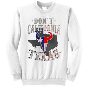 Dont California My Texas Love Texas DonT California Sweatshirt