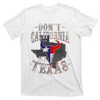 Dont California My Texas Love Texas DonT California T-Shirt