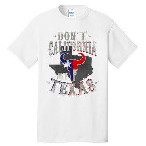 Dont California My Texas Love Texas DonT California Tall T-Shirt