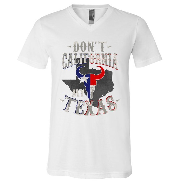 Dont California My Texas Love Texas DonT California V-Neck T-Shirt