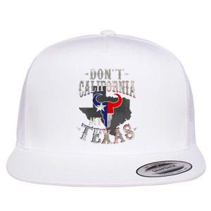 Dont California My Texas Love Texas DonT California Flat Bill Trucker Hat