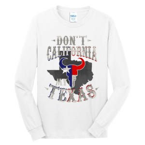 Dont California My Texas Love Texas DonT California Tall Long Sleeve T-Shirt