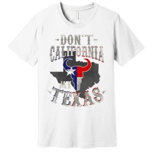 Dont California My Texas Love Texas DonT California Premium T-Shirt