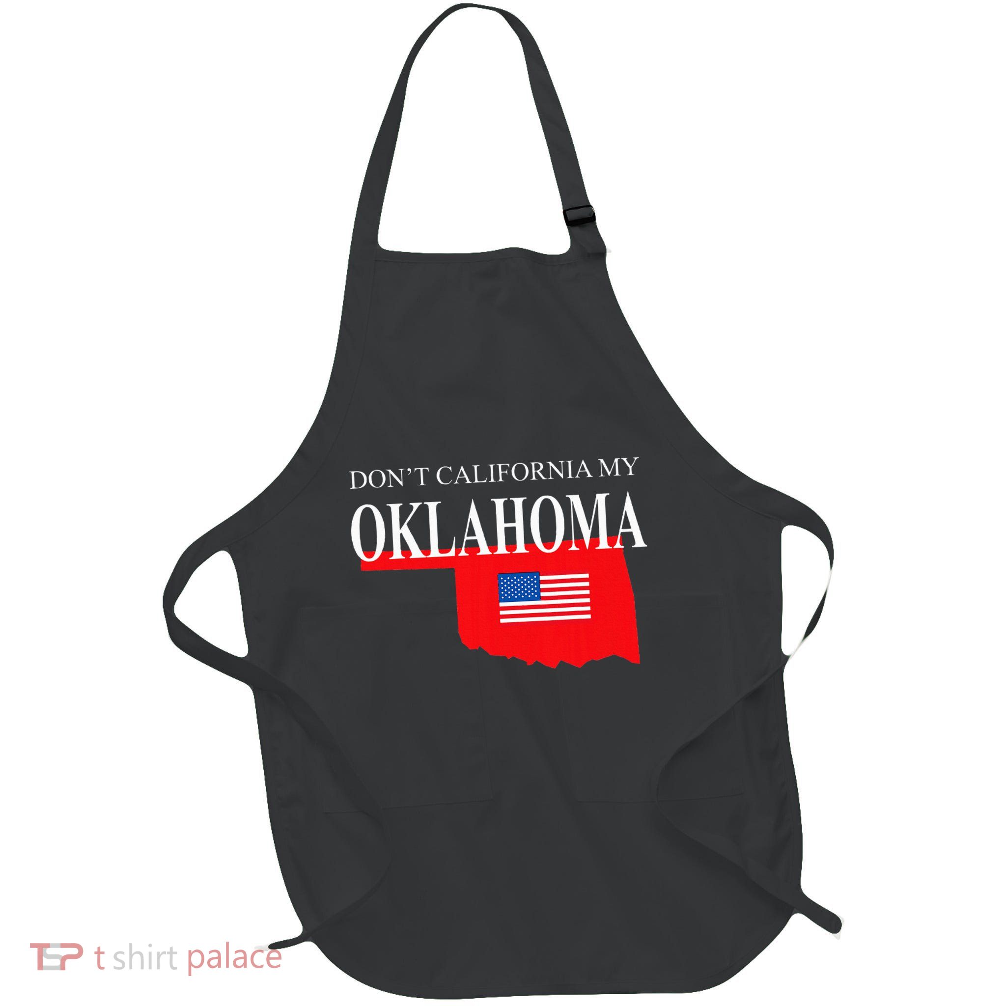Dont California My Oklahoma Anti Liberal Trump Full-Length Apron With Pockets