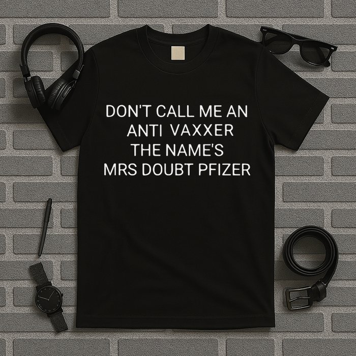 Don’T Call Me An Anti Vaxxer The Name’S Mrs Doubt Pfizer T-Shirt