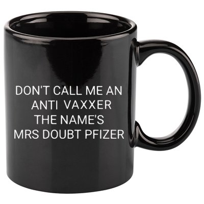 Don’T Call Me An Anti Vaxxer The Name’S Mrs Doubt Pfizer 11oz C Handle Ceramic Mug