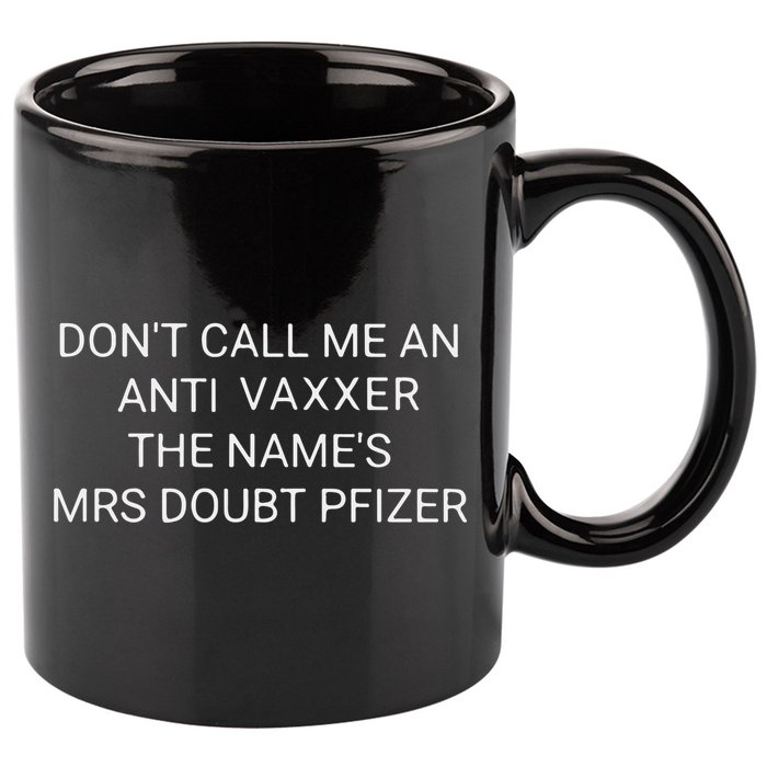 Don’T Call Me An Anti Vaxxer The Name’S Mrs Doubt Pfizer 11oz C Handle Ceramic Mug