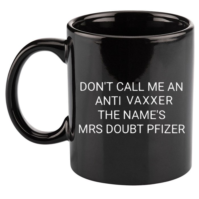 Don’T Call Me An Anti Vaxxer The Name’S Mrs Doubt Pfizer 11oz C Handle Ceramic Mug