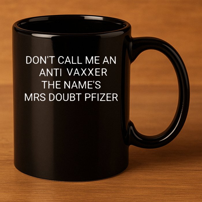 Don’T Call Me An Anti Vaxxer The Name’S Mrs Doubt Pfizer 11oz C Handle Ceramic Mug
