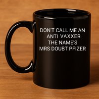 Don’T Call Me An Anti Vaxxer The Name’S Mrs Doubt Pfizer 11oz C Handle Ceramic Mug