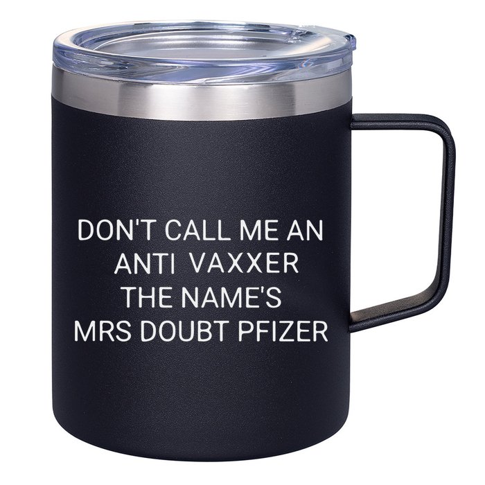 Don’T Call Me An Anti Vaxxer The Name’S Mrs Doubt Pfizer 12oz Stainless Steel Coffee Mug