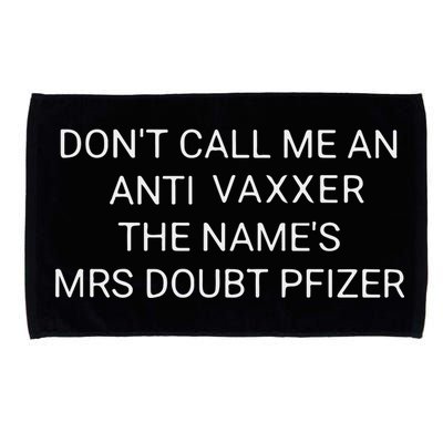 Don’T Call Me An Anti Vaxxer The Name’S Mrs Doubt Pfizer Microfiber Hand Towel