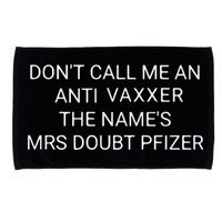 Don’T Call Me An Anti Vaxxer The Name’S Mrs Doubt Pfizer Microfiber Hand Towel