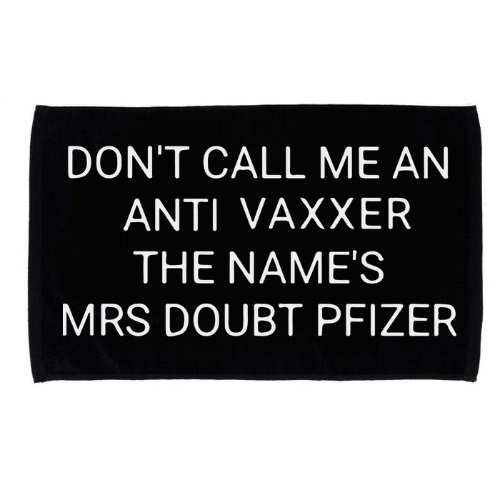 Don’T Call Me An Anti Vaxxer The Name’S Mrs Doubt Pfizer Microfiber Hand Towel
