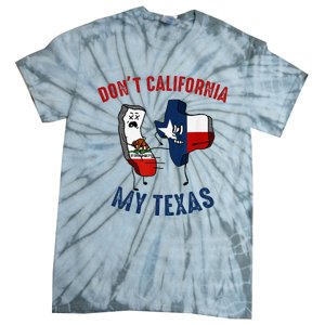 Don't California My Texas Funny Tie-Dye T-Shirt