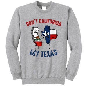 Don't California My Texas Funny Tall Sweatshirt