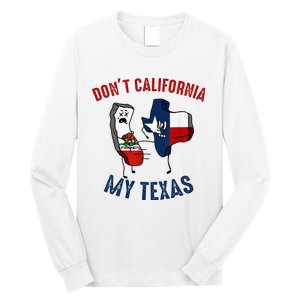 Don't California My Texas Funny Long Sleeve Shirt